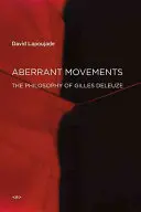 Aberráns mozgalmak: Gilles Deleuze filozófiája - Aberrant Movements: The Philosophy of Gilles Deleuze