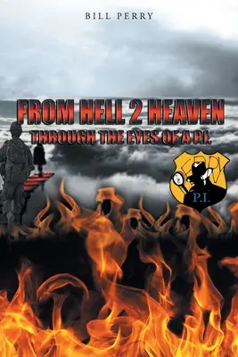 A pokolból a mennybe: Egy magánnyomozó szemével. - From Hell 2 Heaven: Through the Eyes of a P.I.