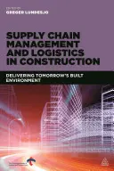 Ellátási lánc menedzsment és logisztika az építőiparban: A holnap épített környezetének megvalósítása - Supply Chain Management and Logistics in Construction: Delivering Tomorrow's Built Environment