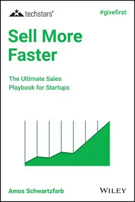 Sell More Faster: A végső értékesítési játékkönyv kezdő vállalkozások számára - Sell More Faster: The Ultimate Sales Playbook for Startups