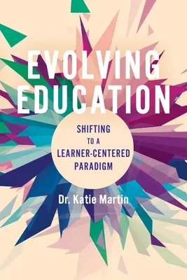 Fejlődő oktatás: A tanulóközpontú paradigmára való áttérés - Evolving Education: Shifting to a Learner-Centered Paradigm