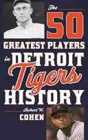 A Detroit Tigers történetének 50 legjobb játékosa - The 50 Greatest Players in Detroit Tigers History