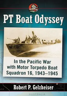 PT Boat Odyssey: Motoros Torpedóhajó-századdal a csendes-óceáni háborúban, 1943-1945 - PT Boat Odyssey: In the Pacific War with Motor Torpedo Boat Squadron 16, 1943-1945