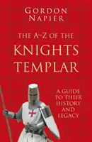 A-Z a templomos lovagokról: A Guide to Their History and Legacy - The A-Z of the Knights Templar: A Guide to Their History and Legacy