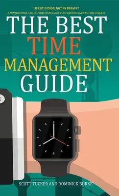 A legjobb időgazdálkodási útmutató: Life by Design, Not by Default - The Best Time Management Guide: Life by Design, Not by Default