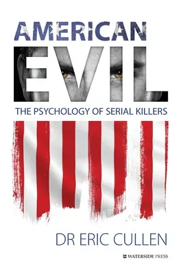 Az amerikai gonosz: A sorozatgyilkosok pszichológiája - American Evil: The Psychology of Serial Killers