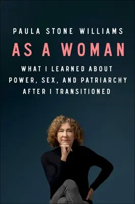 Nőként: Amit a hatalomról, a szexről és a patriarchátusról tanultam, miután átváltoztam - As a Woman: What I Learned about Power, Sex, and the Patriarchy After I Transitioned