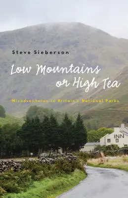 Alacsony hegyek vagy magas tea: Misadventures in Britain's National Parks - Low Mountains or High Tea: Misadventures in Britain's National Parks