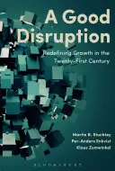 Egy jó kis zavarás: A növekedés újradefiniálása a huszonegyedik században - A Good Disruption: Redefining Growth in the Twenty-First Century