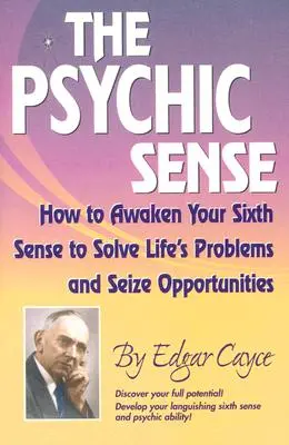 A pszichikai érzék: Hogyan ébresszük fel a hatodik érzékünket, hogy megoldjuk az élet problémáit és megragadjuk a lehetőségeket? - The Psychic Sense: How to Awaken Your Sixth Sense to Solve Life's Problems and Seize Opportunities