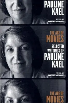 A filmek kora: Pauline Kael válogatott írásai: A Library of America különkiadása - The Age of Movies: Selected Writings of Pauline Kael: A Library of America Special Publication