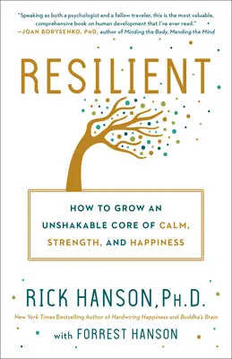 Ellenálló: Hogyan növeszthetjük a nyugalom, az erő és a boldogság rendíthetetlen magját - Resilient: How to Grow an Unshakable Core of Calm, Strength, and Happiness