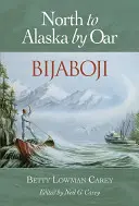 Bijaboji: Északról Alaszkába evezve - Bijaboji: North to Alaska by Oar