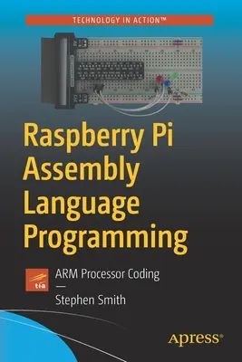 Raspberry Pi Assembly Language Programming: Arm processzoros kódolás - Raspberry Pi Assembly Language Programming: Arm Processor Coding