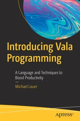 A Vala programozás bemutatása: Nyelv és technikák a termelékenység növelésére - Introducing Vala Programming: A Language and Techniques to Boost Productivity