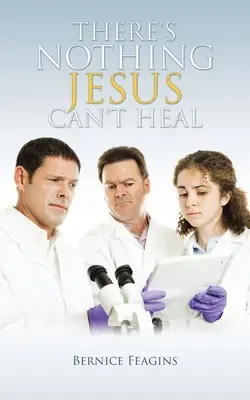 Nincs olyan, amit Jézus ne tudna meggyógyítani - There's Nothing Jesus Can't Heal