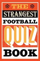 A legfurcsább labdarúgó-kvízkönyv - Strangest Football Quiz Book