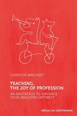 A tanítás, a hivatás öröme: Meghívás a (Waldorf) érdeklődés fokozására - Teaching, the Joy of Profession: An Invitation to Enhance Your (Waldorf) Interest