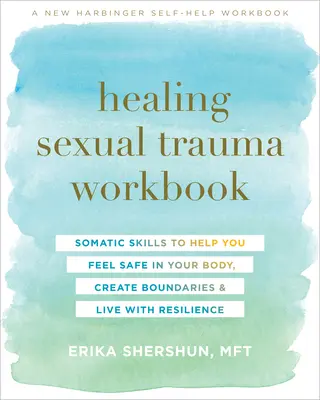 A szexuális trauma gyógyításának munkafüzete: Somatic Skills to Help You Feel Safe in Your Body, Create Boundaries, and Live with Resilience - Healing Sexual Trauma Workbook: Somatic Skills to Help You Feel Safe in Your Body, Create Boundaries, and Live with Resilience