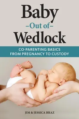 Mimomanželské dítě: Základy společného rodičovství od těhotenství po svěření dítěte do péče - Baby Out of Wedlock: Co-Parenting Basics From Pregnancy to Custody