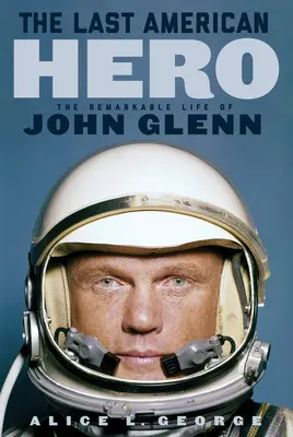 Az utolsó amerikai hős: John Glenn figyelemre méltó élete - The Last American Hero: The Remarkable Life of John Glenn