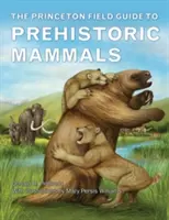 The Princeton Field Guide to Prehistoric Mammals (A Princeton Field Guide to Prehistoric Mammals) - The Princeton Field Guide to Prehistoric Mammals