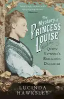 Louise hercegnő rejtélye - Viktória királynő lázadó lánya - Mystery of Princess Louise - Queen Victoria's Rebellious Daughter