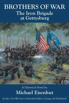 A háború testvérei A vasdandár Gettysburgben - Brothers of War The Iron Brigade at Gettysburg