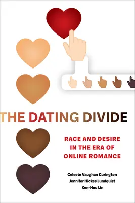 A társkereső szakadék: Faj és vágyakozás az online románcok korában - The Dating Divide: Race and Desire in the Era of Online Romance