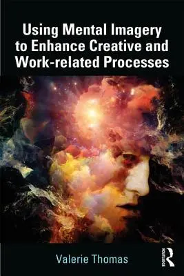 A mentális képzelet használata a kreatív és a munkával kapcsolatos folyamatok fokozására - Using Mental Imagery to Enhance Creative and Work-related Processes