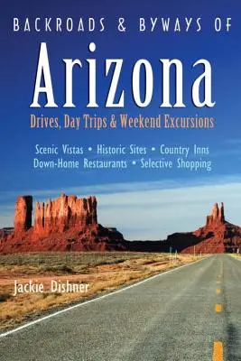 Arizonai mellékutak és mellékutak: Hétvégi kirándulások, kirándulások és hétvégi kirándulások - Backroads & Byways of Arizona: Drives, Day Trips & Weekend Excursions