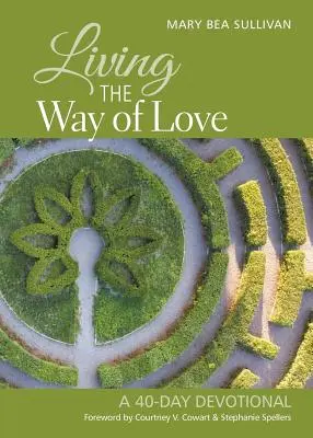 A szeretet útján élni: Egy 40 napos áhítat - Living the Way of Love: A 40-Day Devotional