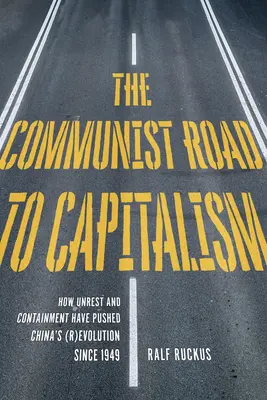 A kommunista út a kapitalizmushoz: Hogyan mozdították elő a társadalmi zavargások és a korlátozás Kína (R)evolúcióját 1949 óta? - The Communist Road to Capitalism: How Social Unrest and Containment Have Pushed China's (R)Evolution Since 1949