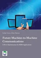 A jövő gép-gép közötti kommunikációja - LTE-A optimalizálás M2M alkalmazásokhoz - Future Machine-to-Machine Communications - LTE-A Optimization for M2M Applications