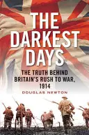 A legsötétebb napok: Az igazság Nagy-Britannia háborús rohanása mögött, 1914 - The Darkest Days: The Truth Behind Britain's Rush to War, 1914