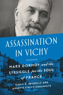 Merénylet Vichyben: Marx Dormoy és a Franciaország lelkéért folytatott küzdelem - Assassination in Vichy: Marx Dormoy and the Struggle for the Soul of France