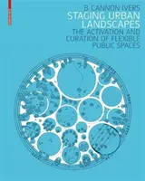 Városi tájak színpadra állítása - A rugalmas közterek aktiválása és kurátori kezelése - Staging Urban Landscapes - The Activation and Curation of Flexible Public Spaces