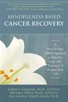 Mindfulness-alapú rákgyógyulás: A Step-by-Step Mbsr Approach to Help You Cope with Treatment and Reclaim Your Life (A lépésről lépésre haladó Mbsr-megközelítés, amely segít megbirkózni a kezeléssel és visszanyerni az életét) - Mindfulness-Based Cancer Recovery: A Step-By-Step Mbsr Approach to Help You Cope with Treatment and Reclaim Your Life