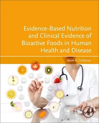 Bizonyítékalapú táplálkozás és a bioaktív élelmiszerek klinikai bizonyítékai az emberi egészségben és betegségekben - Evidence-Based Nutrition and Clinical Evidence of Bioactive Foods in Human Health and Disease