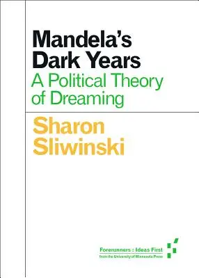 Mandela sötét évei: Az álmodozás politikai elmélete - Mandela's Dark Years: A Political Theory of Dreaming