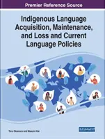 Az őslakosok nyelvének elsajátítása, fenntartása és elvesztése, valamint a jelenlegi nyelvpolitikák - Indigenous Language Acquisition, Maintenance, and Loss and Current Language Policies