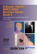 Drexam B rész MRCS Osce felülvizsgálati útmutató: Könyv 2 - Klinikai vizsgálat, kommunikációs készségek és kórtörténet felvétele - Drexam Part B MRCS Osce Revision Guide: Book 2 - Clinical Examination, Communication Skills & History Taking