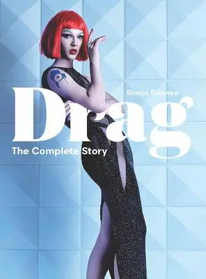 Drag: A teljes történet (A Drag történetének és kultúrájának áttekintése) - Drag: The Complete Story (a Look at the History and Culture of Drag)