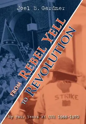 A lázadó kiáltástól a forradalomig: Négy évem az UVA-n 1966-1970 - From Rebel Yell to Revolution: My Four Years at UVA 1966-1970