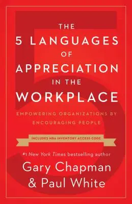 Az elismerés 5 nyelve a munkahelyen: A szervezetek megerősítése az emberek bátorításával - The 5 Languages of Appreciation in the Workplace: Empowering Organizations by Encouraging People