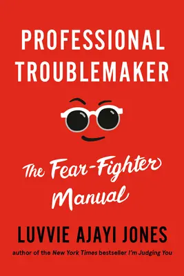 Profi bajkeverő: A félelem elleni harcos kézikönyve - Professional Troublemaker: The Fear-Fighter Manual