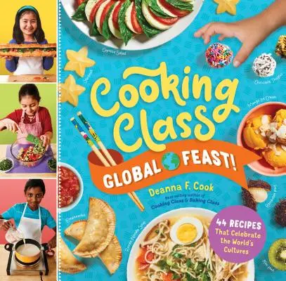 Főzőtanfolyam Globális ünnep!: A világ kultúráit ünneplő 44 recept - Cooking Class Global Feast!: 44 Recipes That Celebrate the World's Cultures