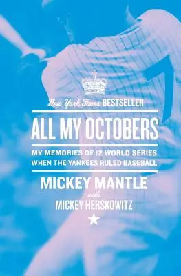 Minden októberem: Emlékeim tizenkét világbajnokságról, amikor a Yankees uralta a baseballt - All My Octobers: My Memories of Twelve World Series When the Yankees Ruled Baseball