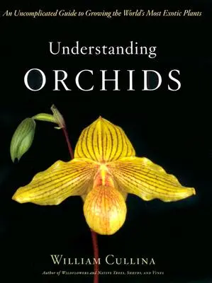 Orchideák megértése: A világ legegzotikusabb növényeinek termesztése - Understanding Orchids: An Uncomplicated Guide to Growing the World's Most Exotic Plants