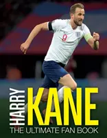 Harry Kane: A végső szurkolói könyv - Harry Kane: The Ultimate Fan Book